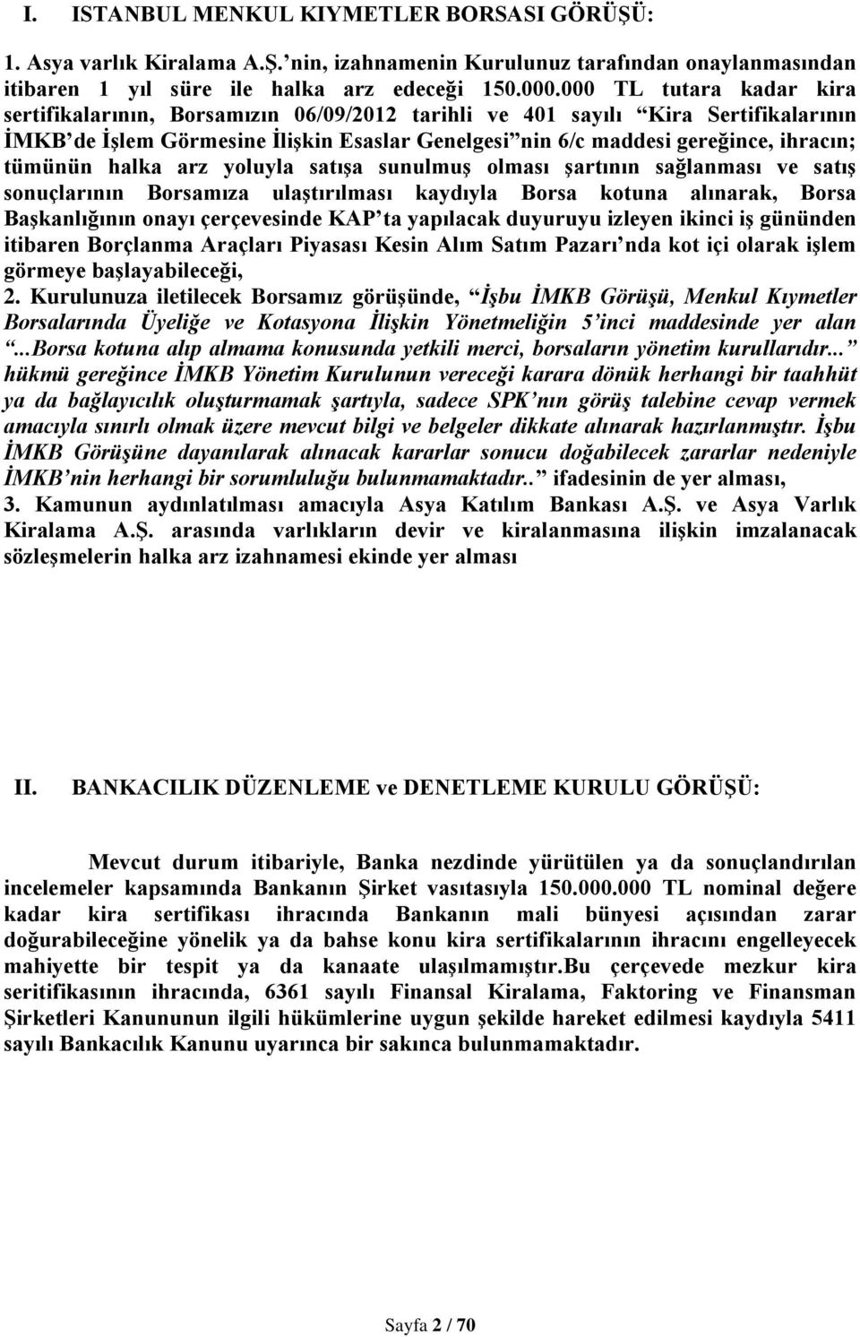 tümünün halka arz yoluyla satıģa sunulmuģ olması Ģartının sağlanması ve satıģ sonuçlarının Borsamıza ulaģtırılması kaydıyla Borsa kotuna alınarak, Borsa BaĢkanlığının onayı çerçevesinde KAP ta