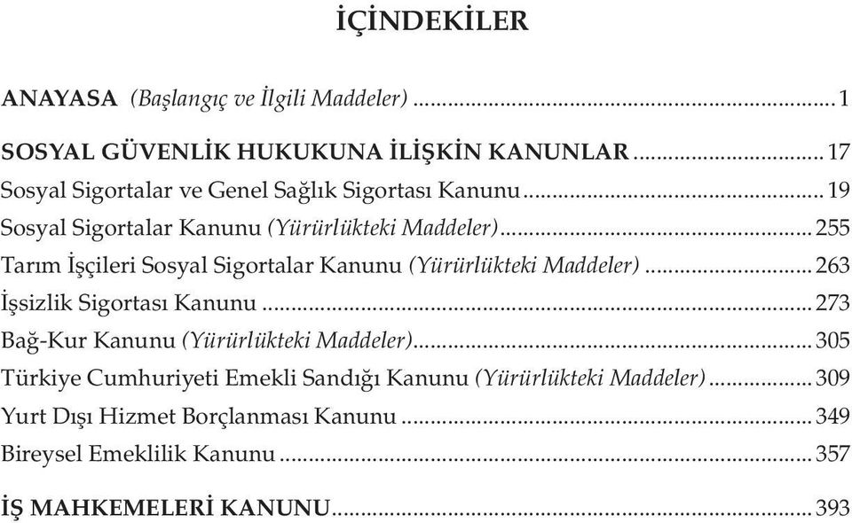 .. 255 Tarım İşçileri Sosyal Sigortalar Kanunu (Yürürlükteki Maddeler)... 263 İşsizlik Sigortası Kanunu.