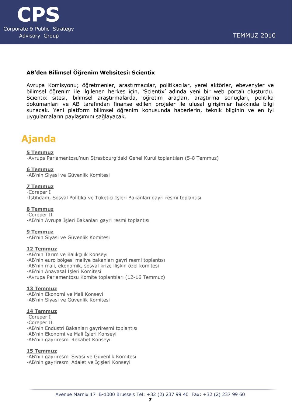 Scientix sitesi, bilimsel araştırmalarda, öğretim araçları, araştırma sonuçları, politika dokümanları ve AB tarafından finanse edilen projeler ile ulusal girişimler hakkında bilgi sunacak.