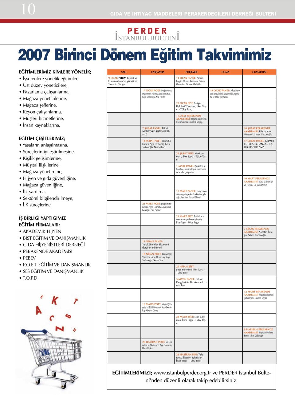 Kişilik gelişimlerine, Müşteri ilişkilerine, Mağaza yönetimine, Hijyen ve gıda güvenliğine, Mağaza güvenliğine, İlk yardıma, Sektörel bilgilendirilmeye, İ.