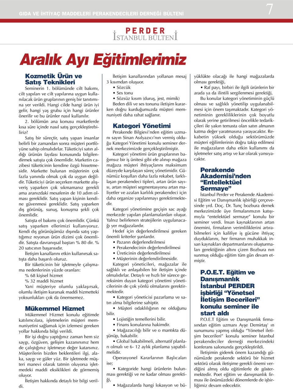 Hangi cilde hangi ürün iyi gelir, hangi yaş grubu için hangi ürünler önerilir ve bu ürünler nasıl kullanılır. 2. bölümün ana konusu marketlerde kısa süre içinde nasıl satış gerçekleştirebiliriz?