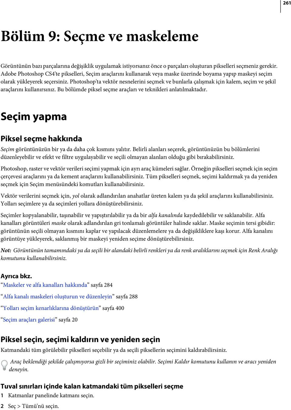 Photoshop'ta vektör nesnelerini seçmek ve bunlarla çalışmak için kalem, seçim ve şekil araçlarını kullanırsınız. Bu bölümde piksel seçme araçları ve teknikleri anlatılmaktadır.