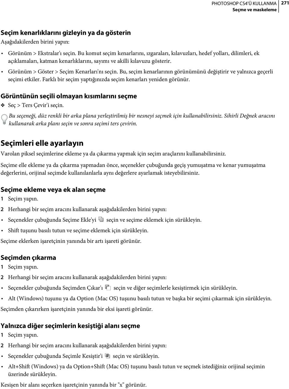 Bu, seçim kenarlarının görünümünü değiştirir ve yalnızca geçerli seçimi etkiler. Farklı bir seçim yaptığınızda seçim kenarları yeniden görünür.