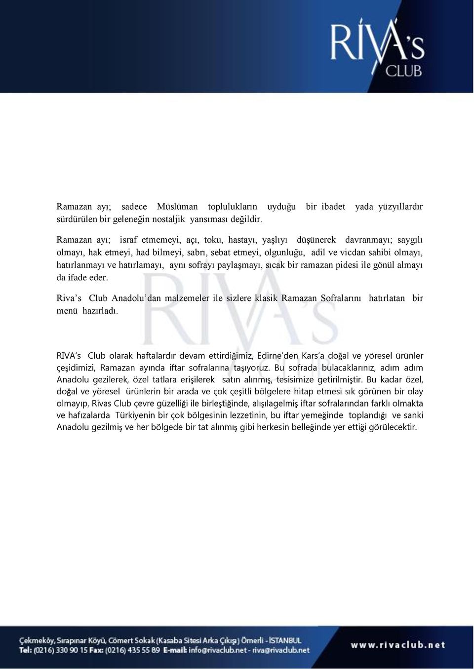 hatırlamayı, aynı sofrayı paylaşmayı, sıcak bir ramazan pidesi ile gönül almayı da ifade eder. Riva s Club Anadolu dan malzemeler ile sizlere klasik Ramazan Sofralarını hatırlatan bir menü hazırladı.