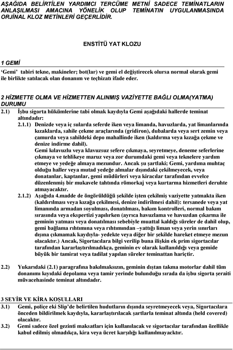 2 HİZMETTE OLMA VE HİZMETTEN ALINMIŞ VAZİYETTE BAĞLI OLMA(YATMA) DURUMU 2.1)