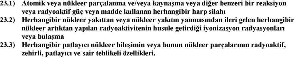 2) Herhangibir nükleer yakıttan veya nükleer yakıtın yanmasından ileri gelen herhangibir nükleer artıktan yapılan