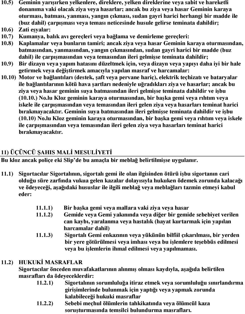 7) Kumanya, balık avı gereçleri veya bağlama ve demirleme gereçleri: 10.