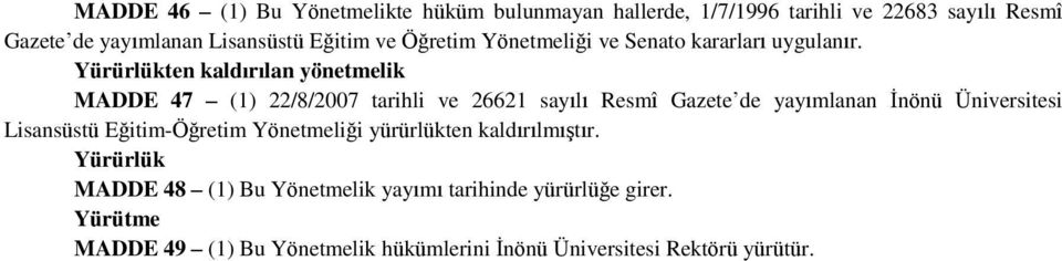 Yürürlükten kaldırılan yönetmelik MADDE 47 (1) 22/8/2007 tarihli ve 26621 sayılı Resmî Gazete de yayımlanan İnönü Üniversitesi