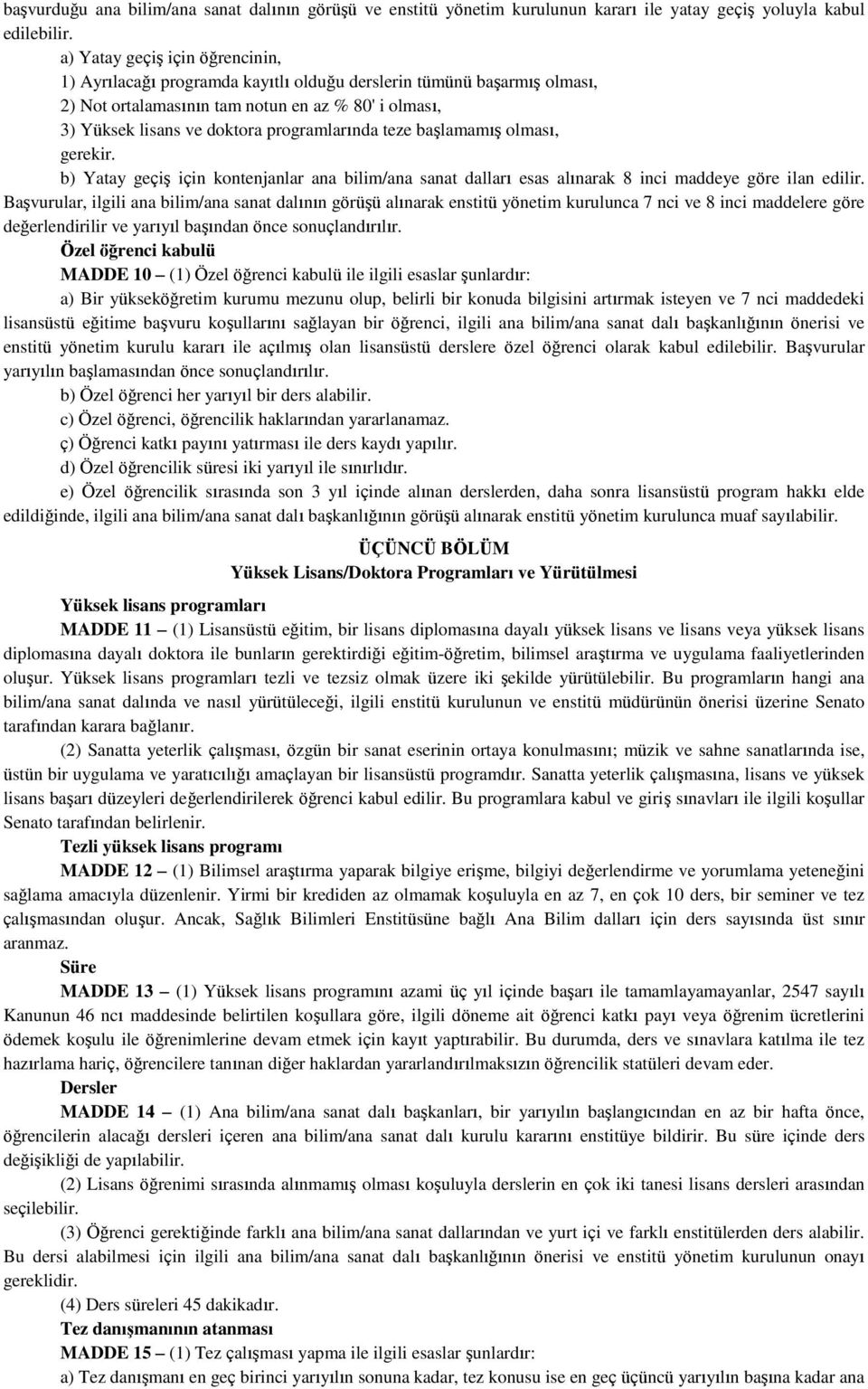 programlarında teze başlamamış olması, gerekir. b) Yatay geçiş için kontenjanlar ana bilim/ana sanat dalları esas alınarak 8 inci maddeye göre ilan edilir.