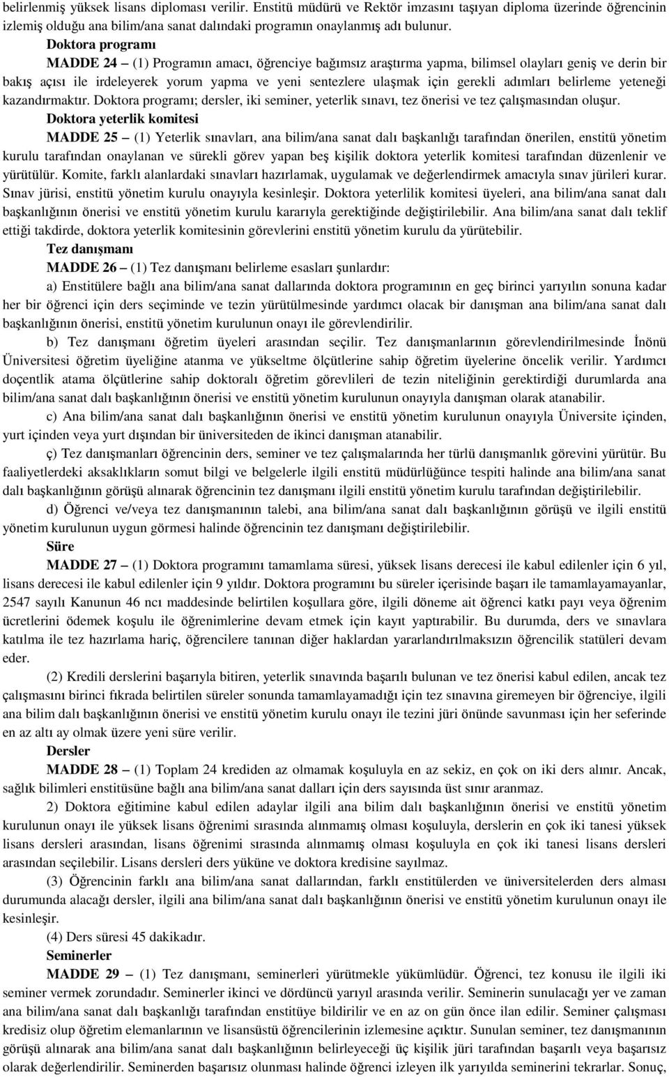 adımları belirleme yeteneği kazandırmaktır. Doktora programı; dersler, iki seminer, yeterlik sınavı, tez önerisi ve tez çalışmasından oluşur.