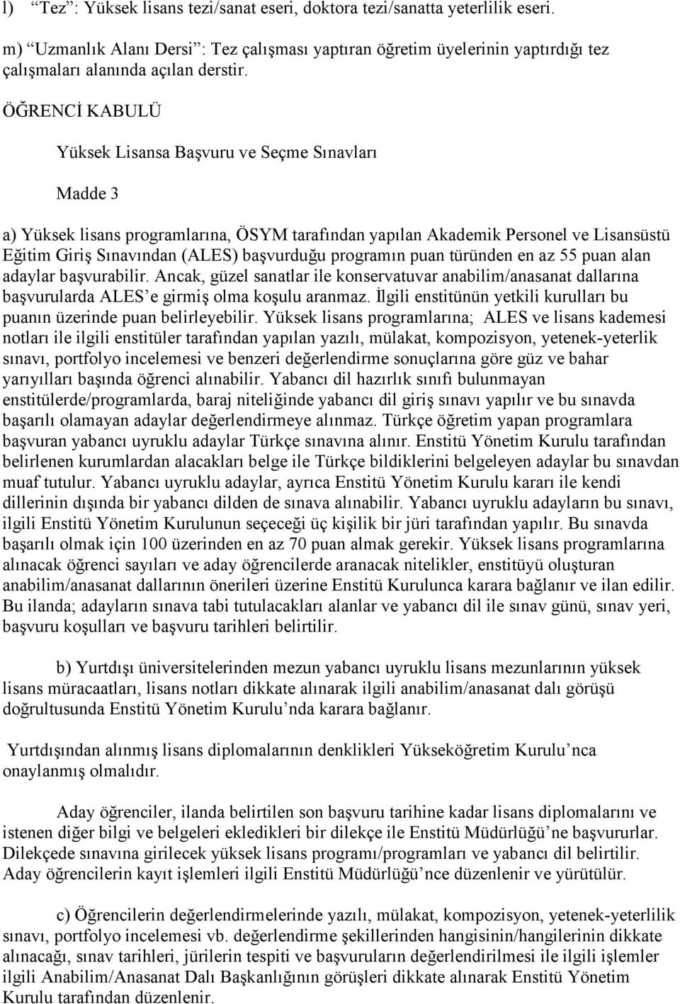 program$n puan türünden en az 55 puan alan adaylar ba&vurabilir. Ancak, güzel sanatlar ile konservatuvar anabilim/anasanat dallar$na ba&vurularda ALES e girmi& olma ko&ulu aranmaz.