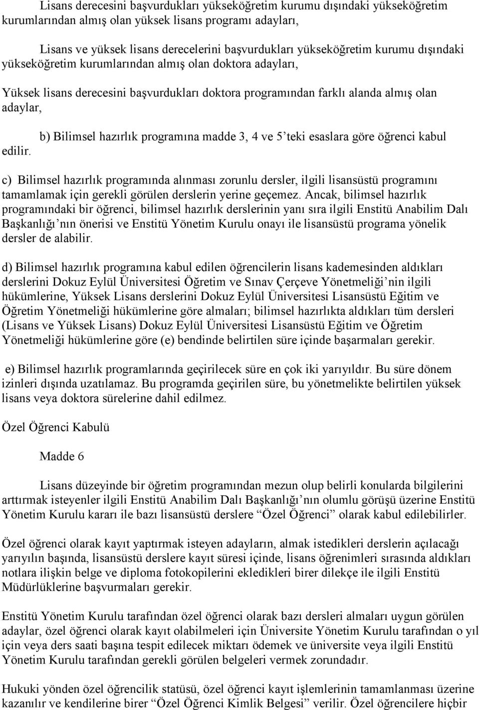 b) Bilimsel haz$rl$k program$na madde 3, 4 ve 5 teki esaslara göre örenci kabul c) Bilimsel haz$rl$k program$nda al$nmas$ zorunlu dersler, ilgili lisansüstü program$n$ tamamlamak için gerekli görülen