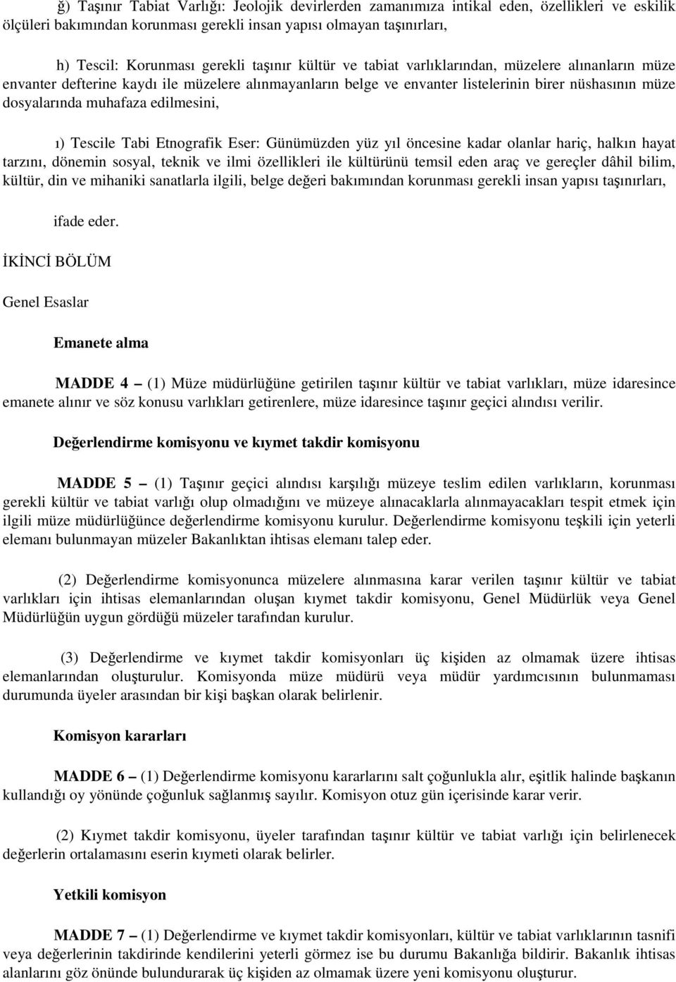 edilmesini, ı) Tescile Tabi Etnografik Eser: Günümüzden yüz yıl öncesine kadar olanlar hariç, halkın hayat tarzını, dönemin sosyal, teknik ve ilmi özellikleri ile kültürünü temsil eden araç ve