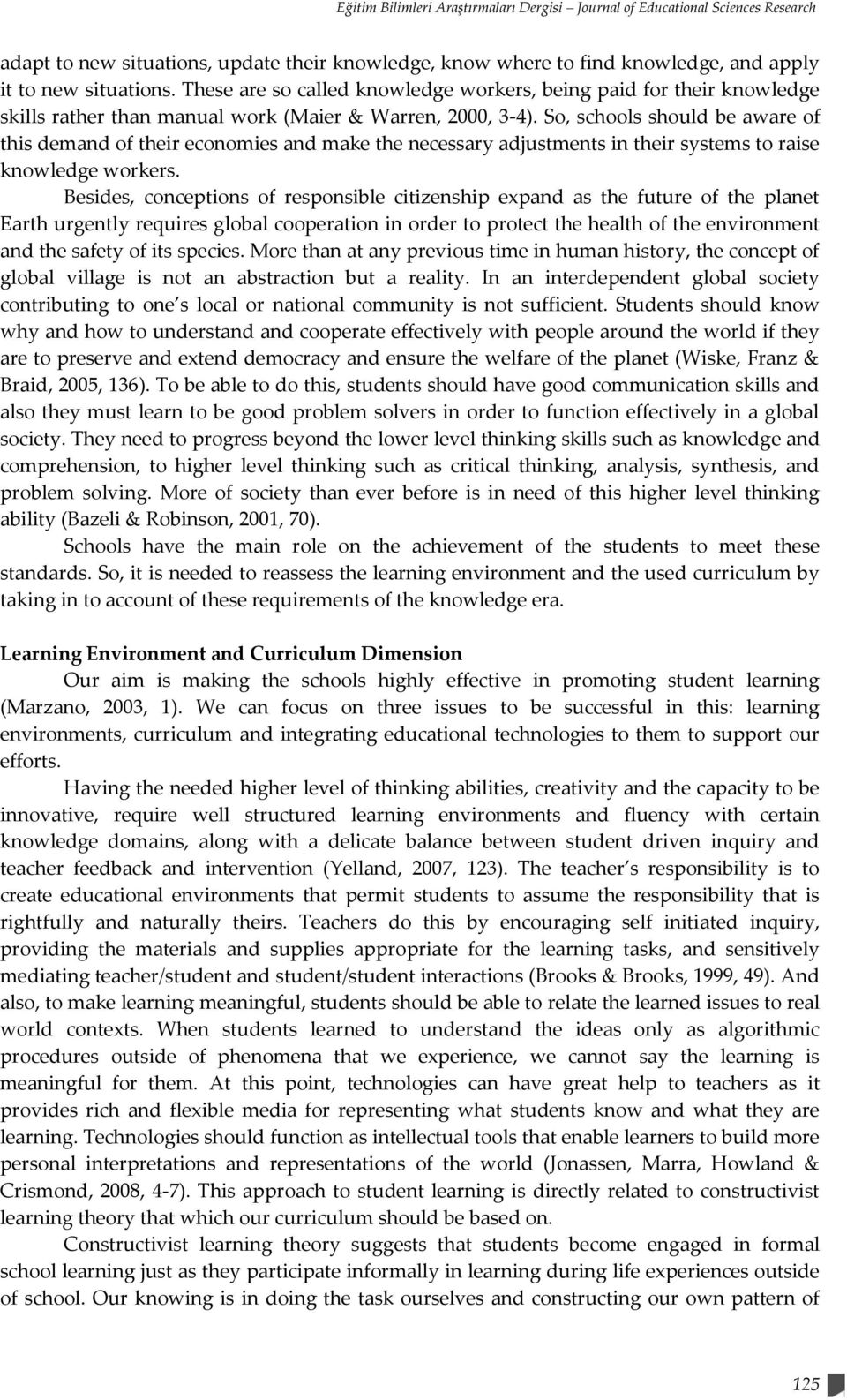 So, schools should be aware of this demand of their economies and make the necessary adjustments in their systems to raise knowledge workers.