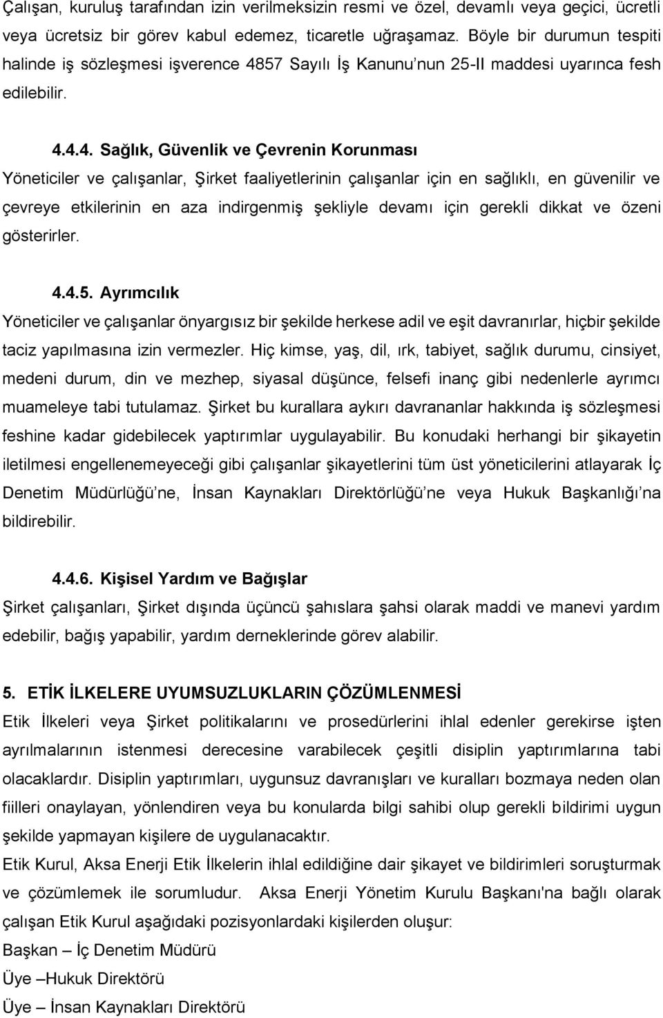 57 Sayılı İş Kanunu nun 25-II maddesi uyarınca fesh edilebilir. 4.