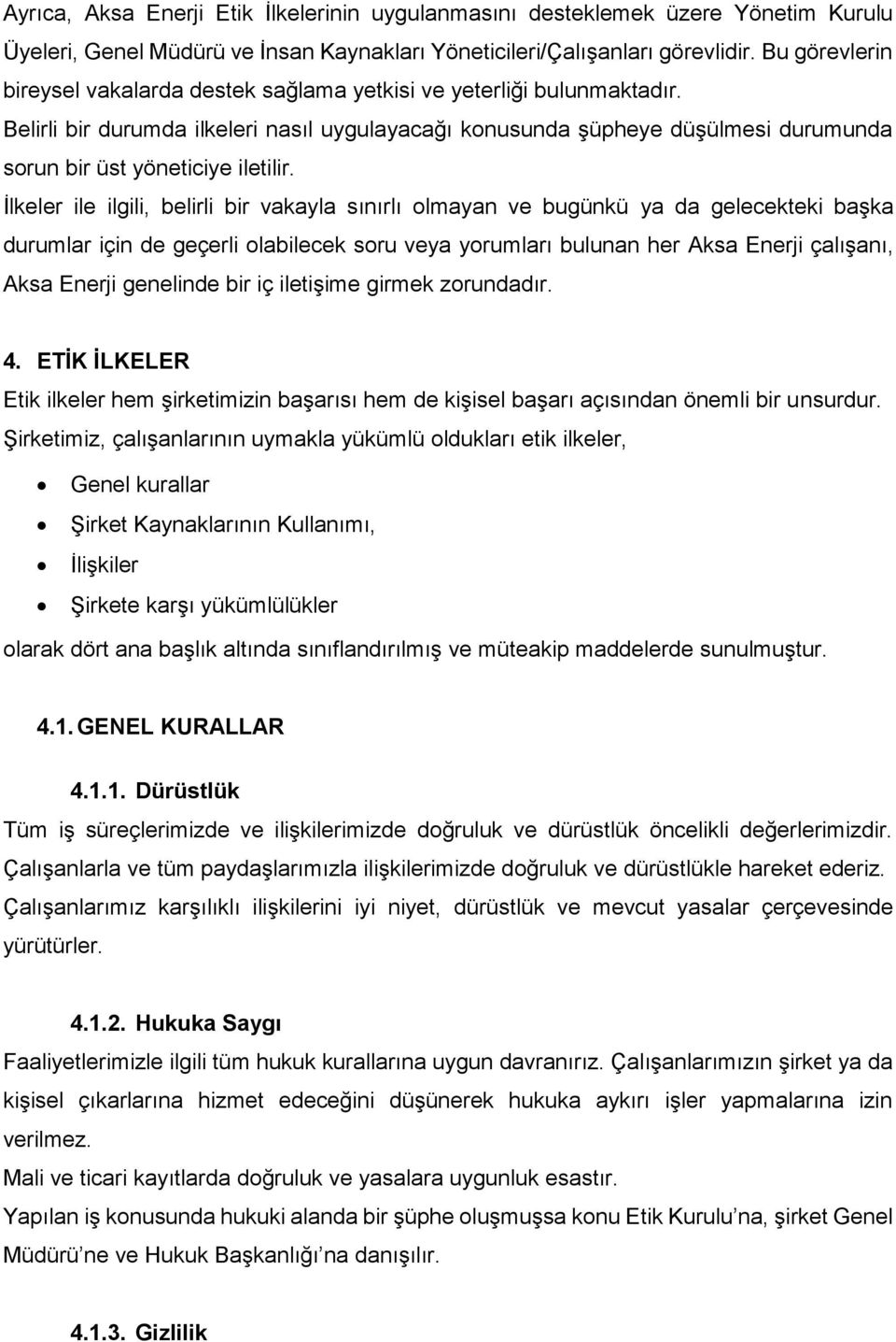 Belirli bir durumda ilkeleri nasıl uygulayacağı konusunda şüpheye düşülmesi durumunda sorun bir üst yöneticiye iletilir.