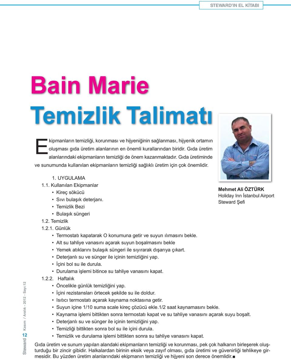 Steward Kasım / Aralık - 2012 - Sayı:12 12 1. UYGULAMA 1.1. Kullanılan Ekipmanlar Mehmet Ali ÖZTÜRK Kireç sökücü Holiday Inn İstanbul Airport Sıvı bulaşık deterjanı.