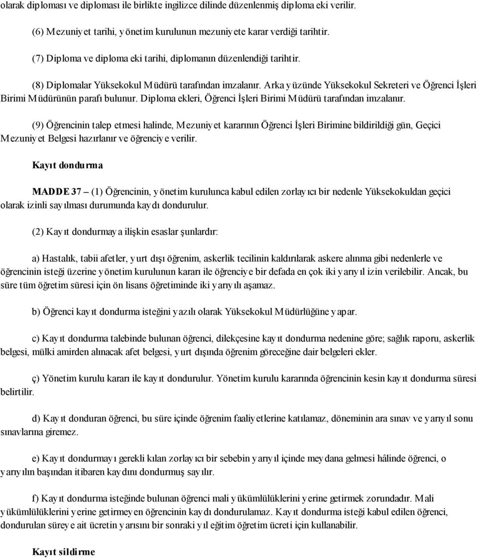 Arka yüzünde Yüksekokul Sekreteri ve Öğrenci İşleri Birimi M üdürünün parafı bulunur. Diploma ekleri, Öğrenci İşleri Birimi M üdürü tarafından imzalanır.