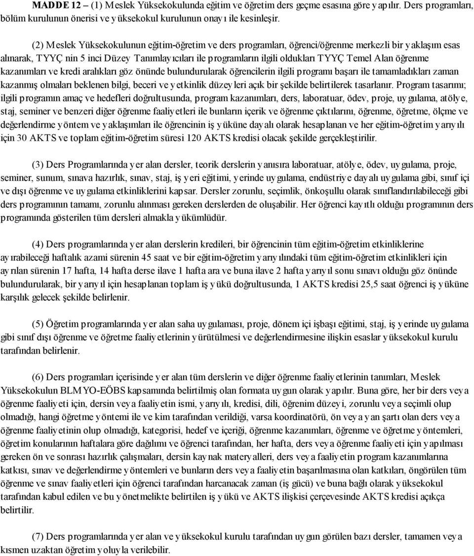 Alan öğrenme kazanımları ve kredi aralıkları göz önünde bulundurularak öğrencilerin ilgili programı başarı ile tamamladıkları zaman kazanmış olmaları beklenen bilgi, beceri ve yetkinlik düzeyleri