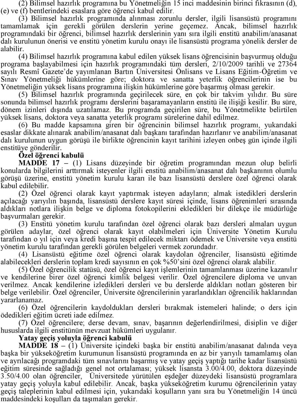 Ancak, bilimsel hazırlık programındaki bir öğrenci, bilimsel hazırlık derslerinin yanı sıra ilgili enstitü anabilim/anasanat dalı kurulunun önerisi ve enstitü yönetim kurulu onayı ile lisansüstü