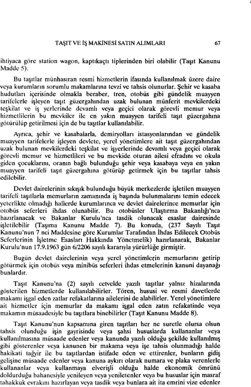 Şehir ve kasaba hudutları içerisinde olmakla beraber, tren, otobüs gibi gündelik muayyen tarifelerle işleyen taşıt güzergahından uzak bulunan münferit mevkilerdeki teşkilat ve iş yerlerinde devamlı