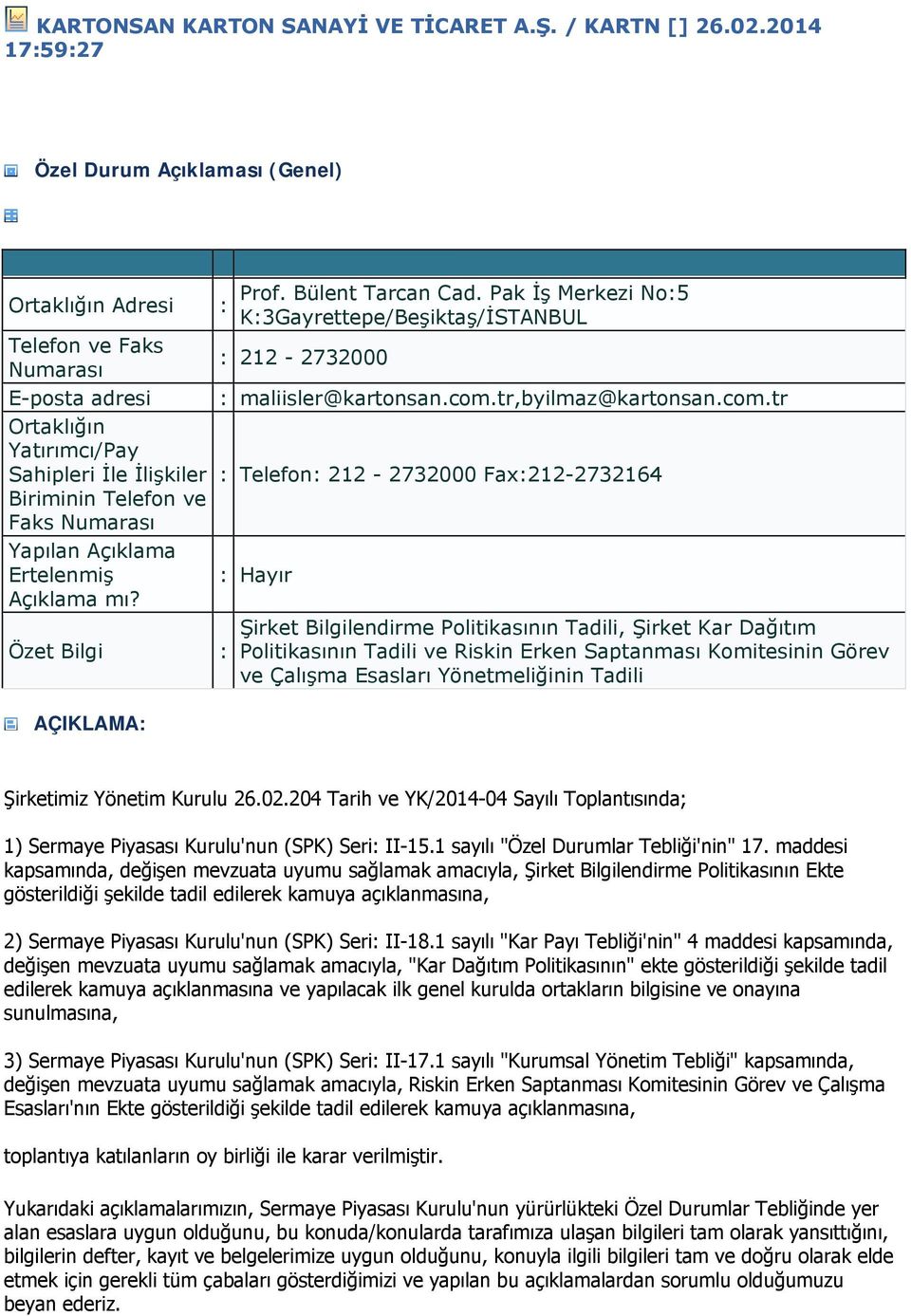 Açıklama Ertelenmiş Açıklama mı? Özet Bilgi : AÇIKLAMA: : Prof. Bülent Tarcan Cad. Pak İş Merkezi No:5 K:3Gayrettepe/Beşiktaş/İSTANBUL : 212-2732000 : maliisler@kartonsan.com.