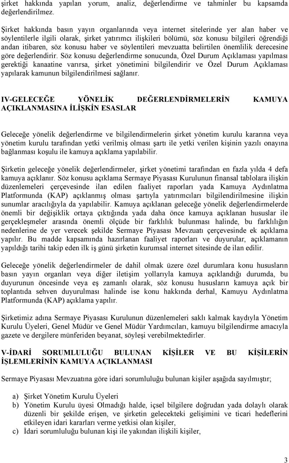 söz konusu haber ve söylentileri mevzuatta belirtilen önemlilik derecesine göre değerlendirir.