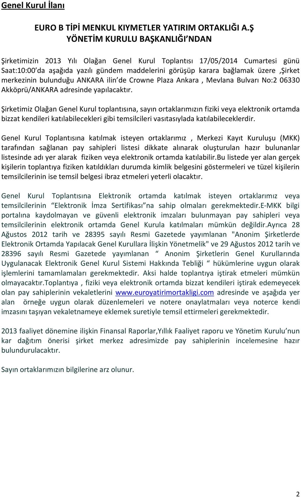 merkezinin bulunduğu ANKARA ilin de Crowne Plaza Ankara, Mevlana Bulvarı No:2 06330 Akköprü/ANKARA adresinde yapılacaktır.