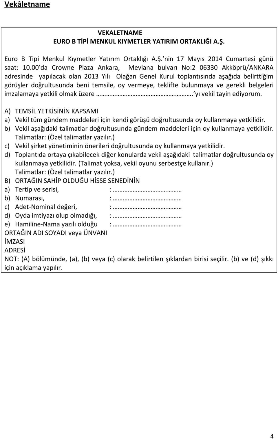 vermeye, teklifte bulunmaya ve gerekli belgeleri imzalamaya yetkili olmak üzere.. yı vekil tayin ediyorum.