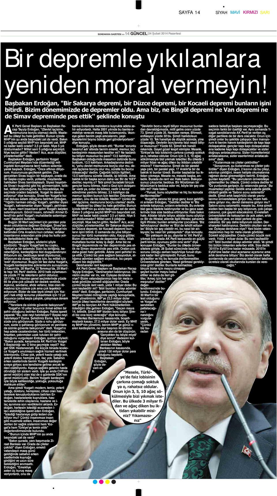 Ama biz, ne Bingöl depremi ne Van depremi ne de Simav depreminde pes ettik'' şeklinde konuştu A K Parti Genel Başkanı ve Başbakan Recep Tayyip Erdoğan, ''(Devlet işçisine, memuruna borçlu olamaz)