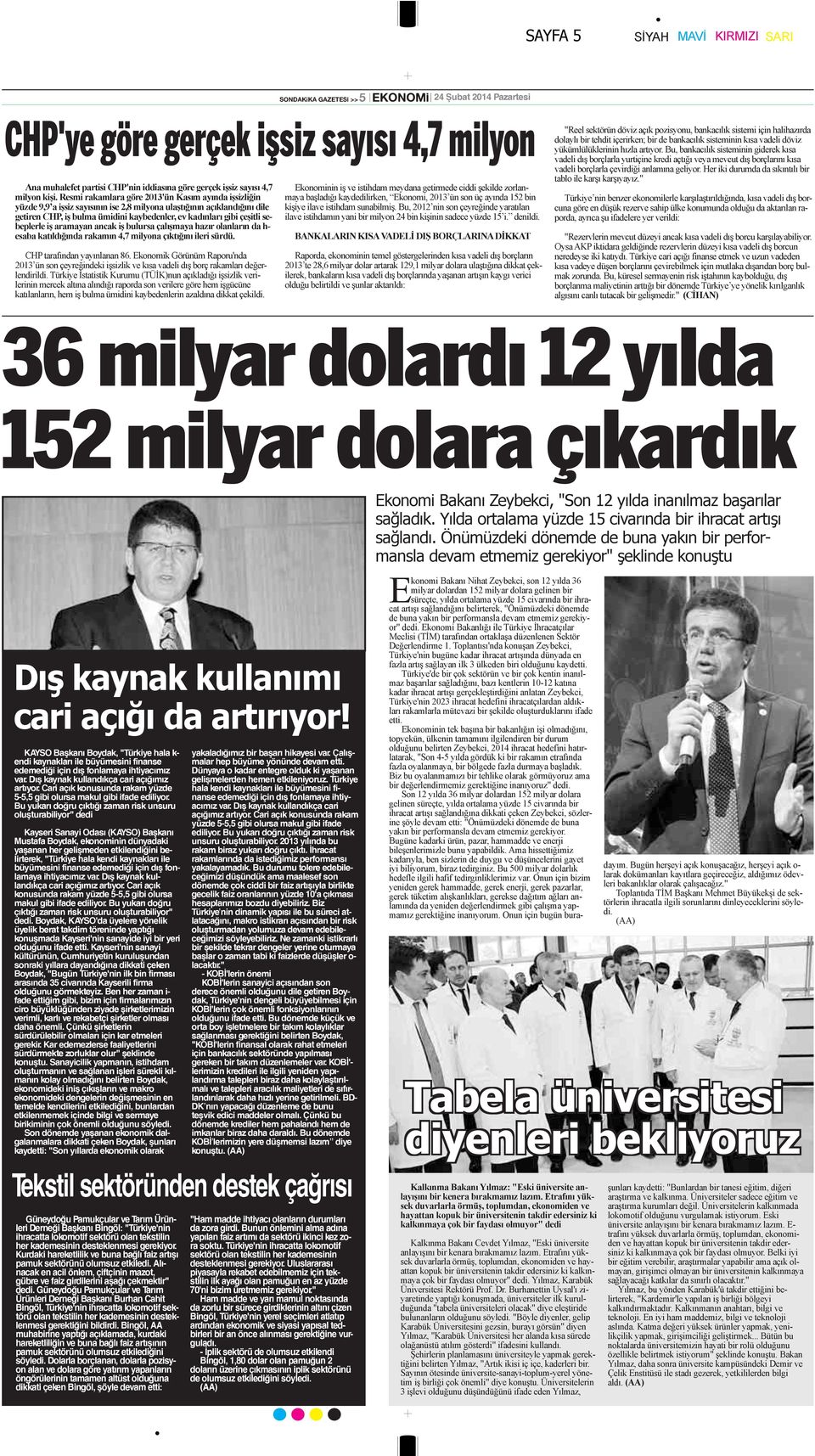 çeşitli sebeplerle iş aramayan ancak iş bulursa çalışmaya hazır olanların da h- esaba katıldığında rakamın 4,7 milyona çıktığını ileri sürdü. CHP tarafından yayınlanan 86.