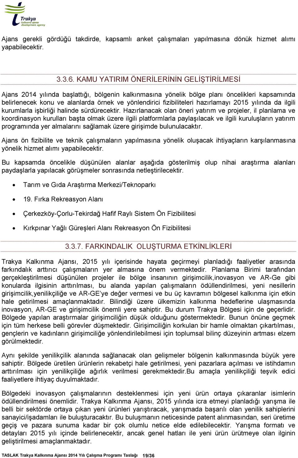 fizibiliteleri hazırlamayı 2015 yılında da ilgili kurumlarla işbirliği halinde sürdürecektir.