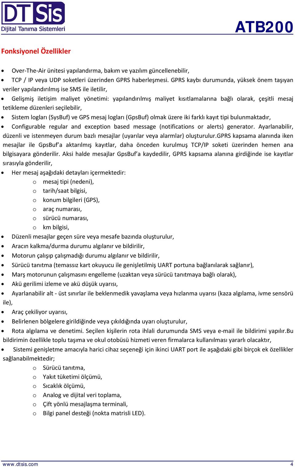 tetikleme düzenleri seçilebilir, Sistem logları (SysBuf) ve GPS mesaj logları (GpsBuf) olmak üzere iki farklı kayıt tipi bulunmaktadır, Configurable regular and exception based message (notifications