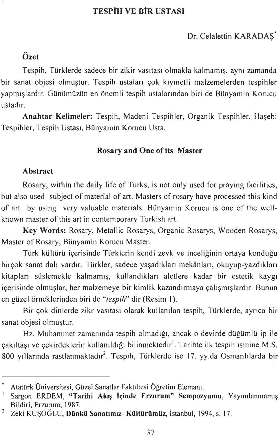 Anahtar Kelimeler: Tespih, Madeni Tespihler, Organik Tespihler, Haşebi Tespihler, Tespih Ustası, Bünyamin Korucu Usta.