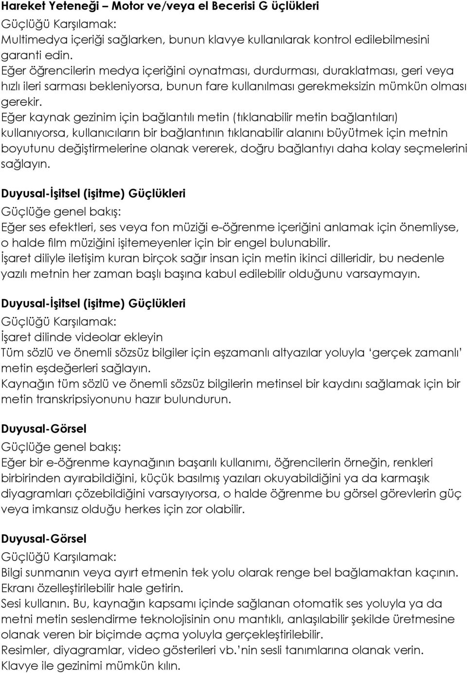 Eğer kaynak gezinim için bağlantılı metin (tıklanabilir metin bağlantıları) kullanıyorsa, kullanıcıların bir bağlantının tıklanabilir alanını büyütmek için metnin boyutunu değiştirmelerine olanak