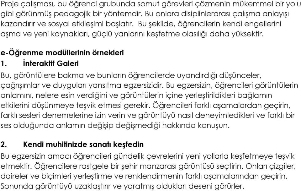 Bu şekilde, öğrencilerin kendi engellerini aşma ve yeni kaynakları, güçlü yanlarını keşfetme olasılığı daha yüksektir. e-öğrenme modüllerinin örnekleri 1.