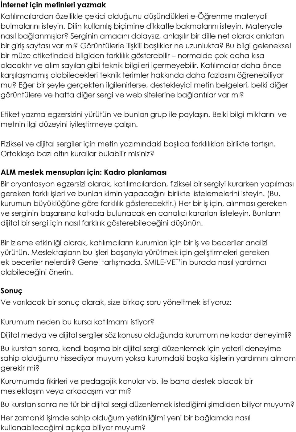 Bu bilgi geleneksel bir müze etiketindeki bilgiden farklılık gösterebilir normalde çok daha kısa olacaktır ve alım sayıları gibi teknik bilgileri içermeyebilir.