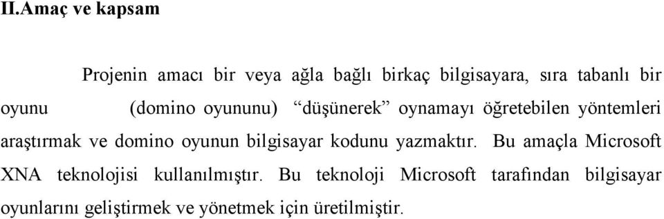 ounun bilgisaar kodunu azmaktır. Bu amaçla Microsoft XNA teknolojisi kullanılmıştır.