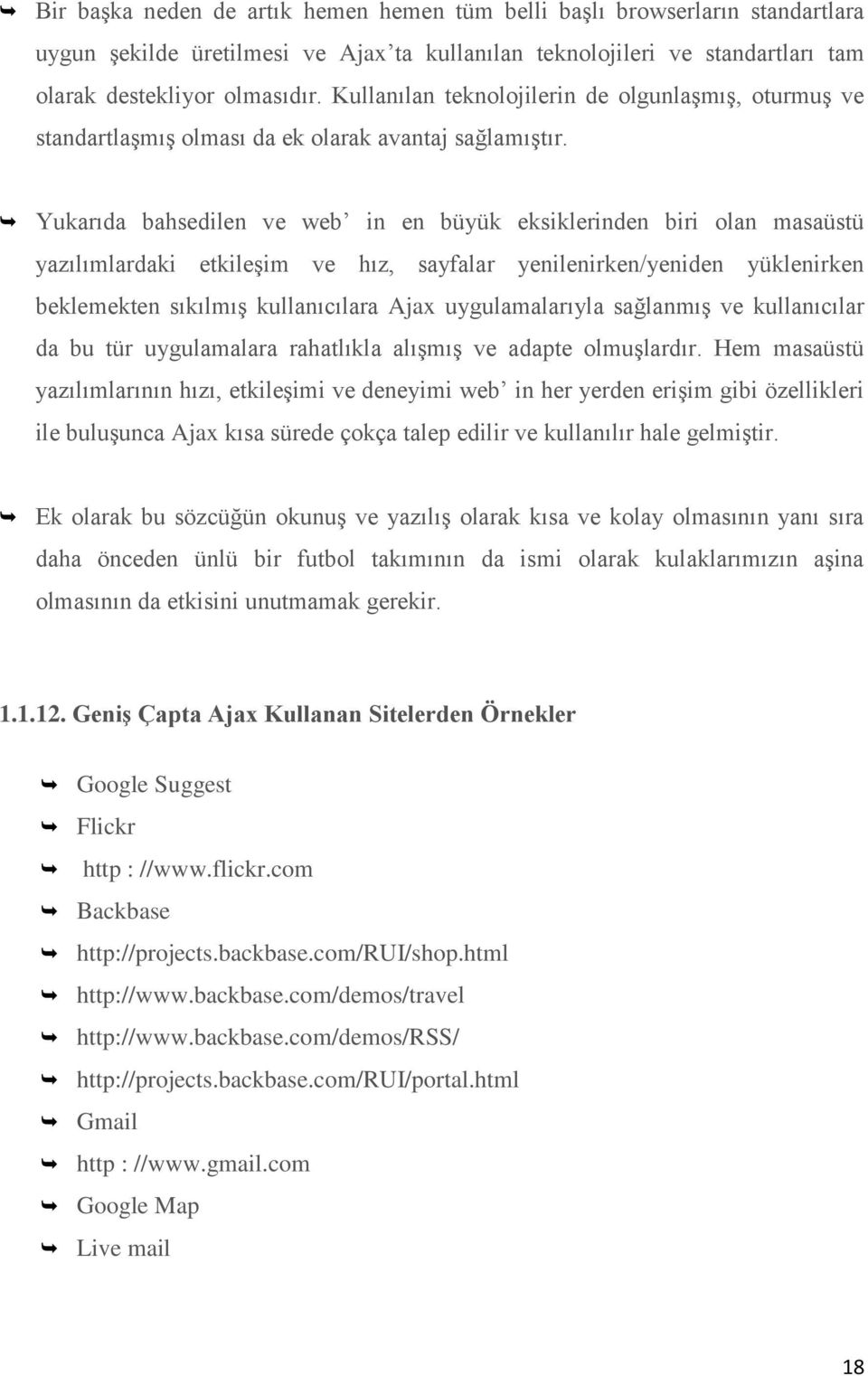 Yukarıda bahsedilen ve web in en büyük eksiklerinden biri olan masaüstü yazılımlardaki etkileşim ve hız, sayfalar yenilenirken/yeniden yüklenirken beklemekten sıkılmış kullanıcılara Ajax