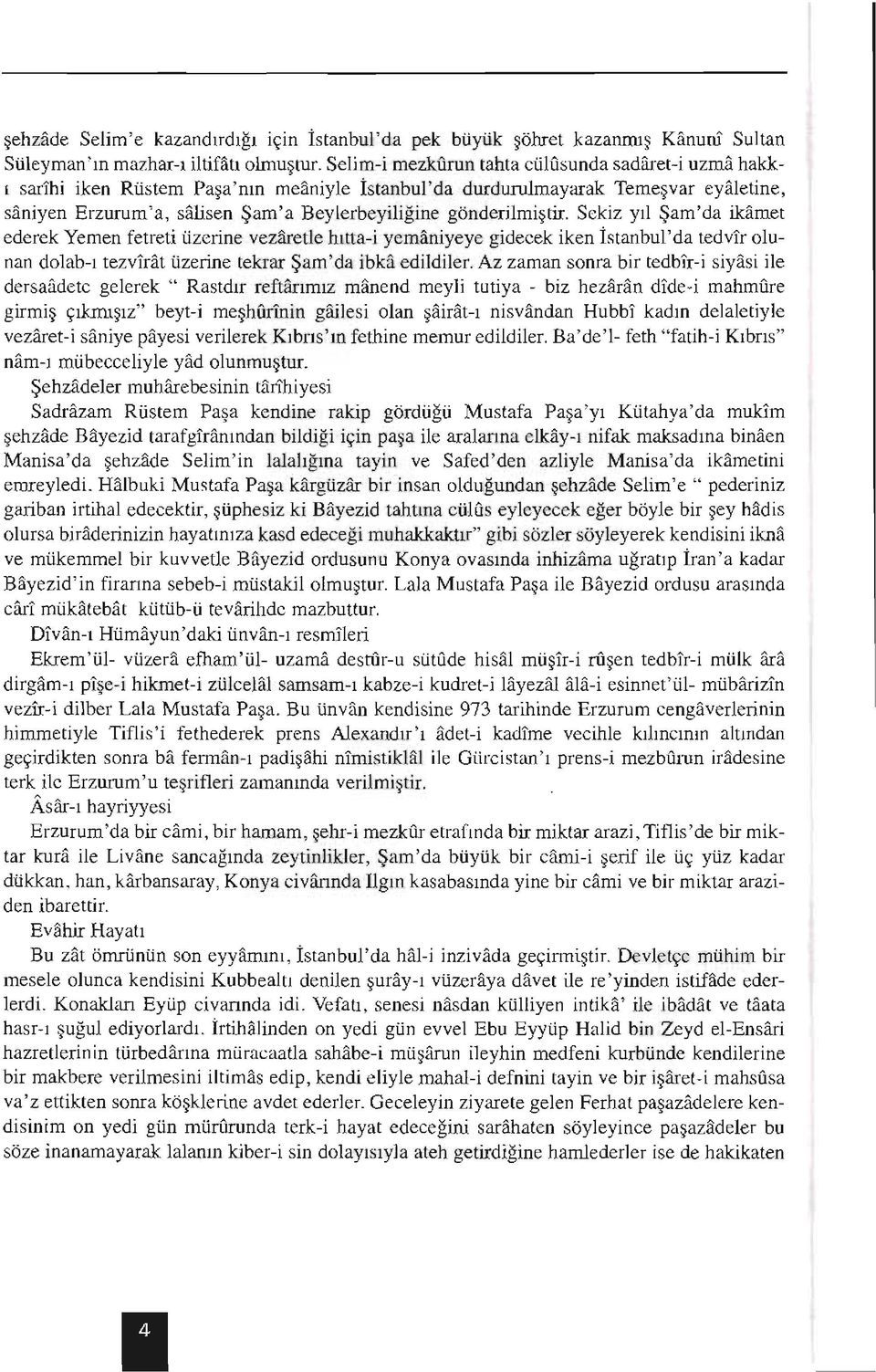 Sekz yıl Şam'da kamet ederek Yemen fetret üzerne vezaretle hıtta- yemanyeye gdecek ken İstanbul'da tedvır olunan dolab-ı tezvırat üzerne tekrar Şam'da bk1 edldler.