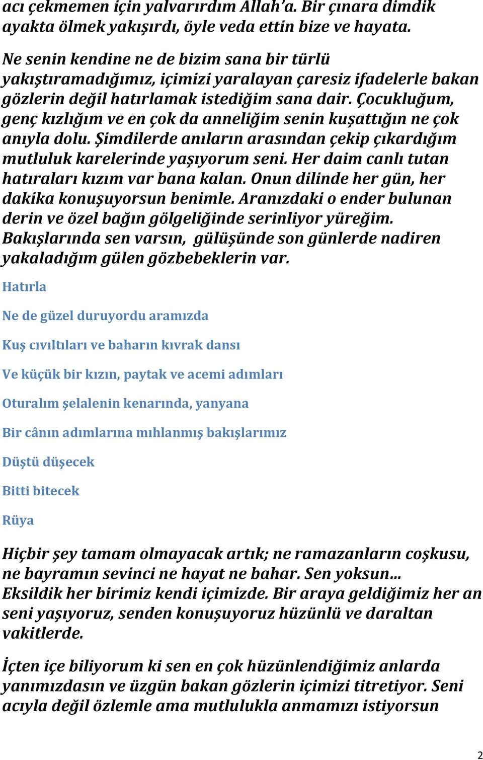 Çocukluğum, genç kızlığım ve en çok da anneliğim senin kuşattığın ne çok anıyla dolu. Şimdilerde anıların arasından çekip çıkardığım mutluluk karelerinde yaşıyorum seni.