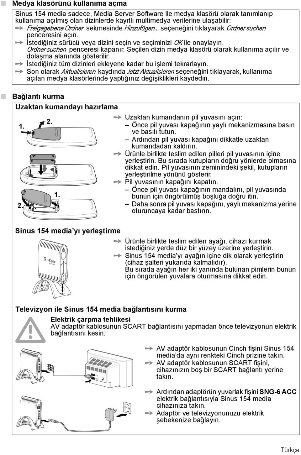 Seçilen dizin medya klasörü olarak kullanıma açılır ve dolaşma alanında gösterilir. İstediğiniz tüm dizinleri ekleyene kadar bu işlemi tekrarlayın.