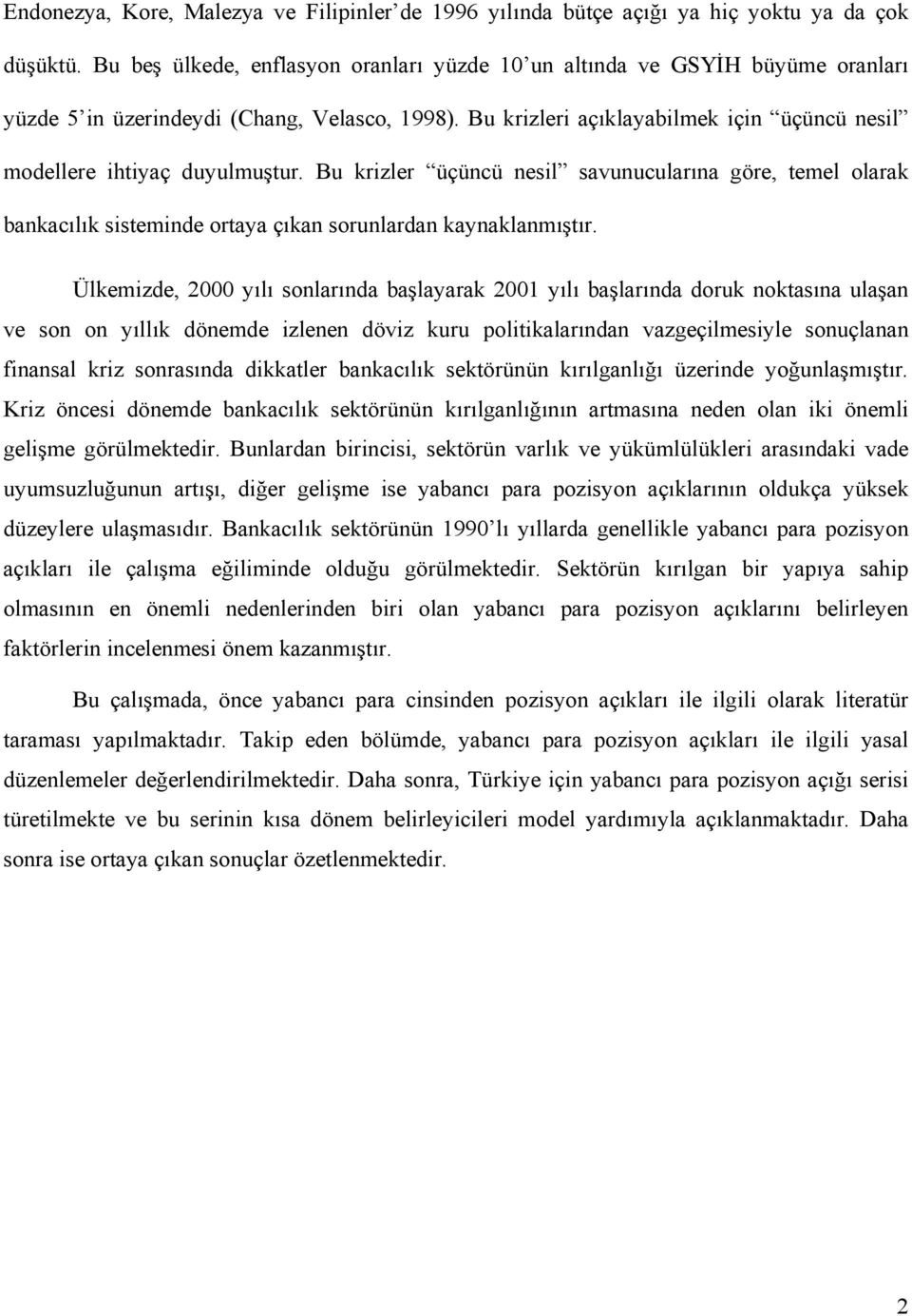 Bu krizleri açıklayabilmek için üçüncü nesil modellere ihtiyaç duyulmuştur. Bu krizler üçüncü nesil savunucularına göre, temel olarak bankacılık sisteminde ortaya çıkan sorunlardan kaynaklanmıştır.