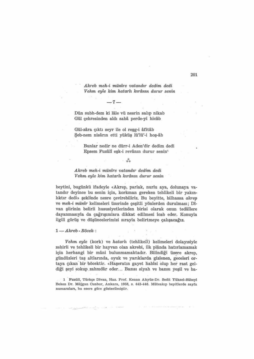 ** Akreb meh-i münire vatandır dedim dedi Vehm eyle kim hatarlı kıranın clu,rur senin beytini, bugünkü ifadeyle «Akrep, parlak, nurlu aya, dolunaya vatandır deyince bu senin için, korkman gereken