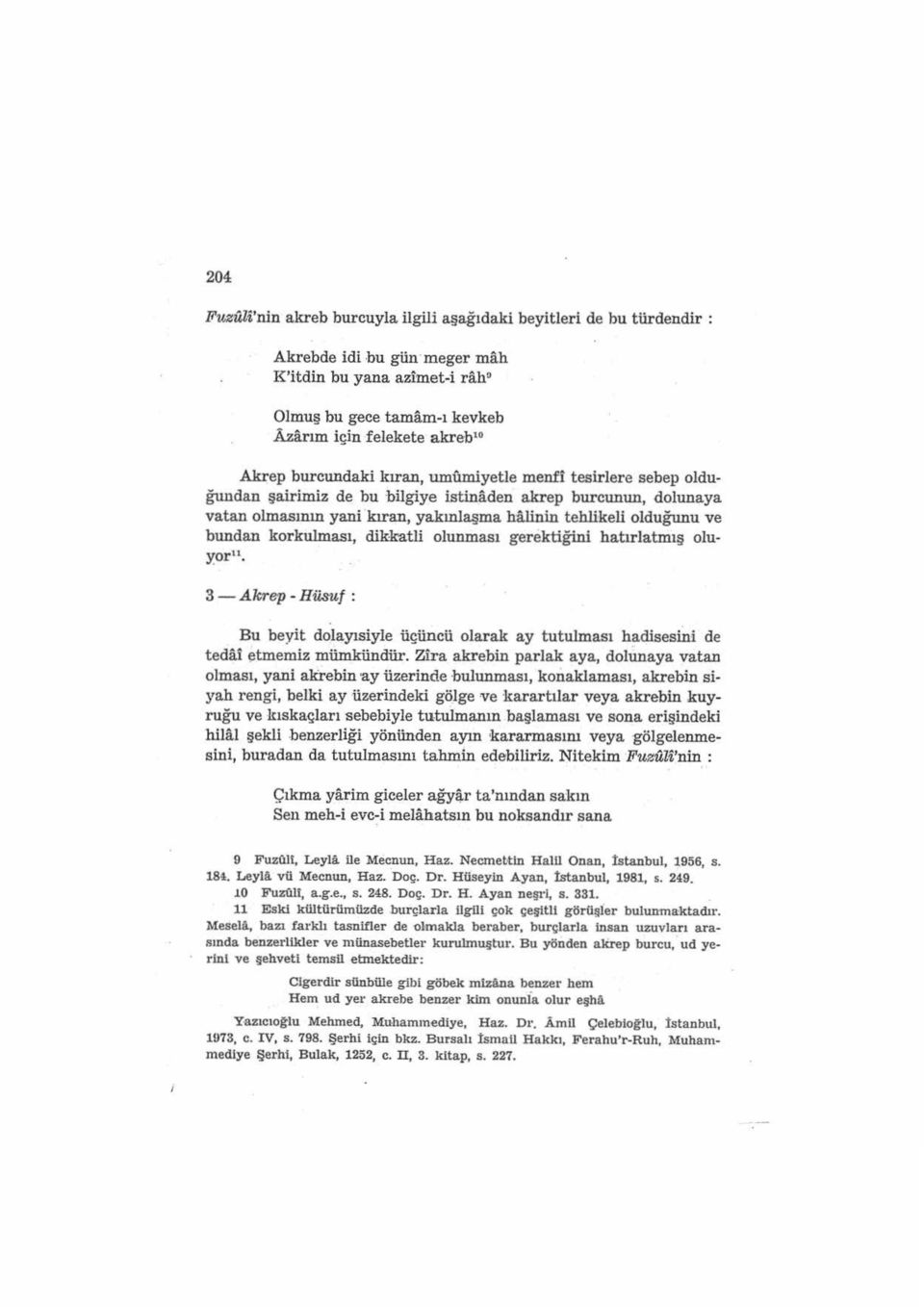 bundan korkulması, dikkatli olunması gerektiğini hatırıatmış oluyor11. 3 -Akrep - Hüsuf : Bu beyit dolayısiyle üçüncü olarak ay tutulması hadisesini de tedai etmemiz mümkündür.