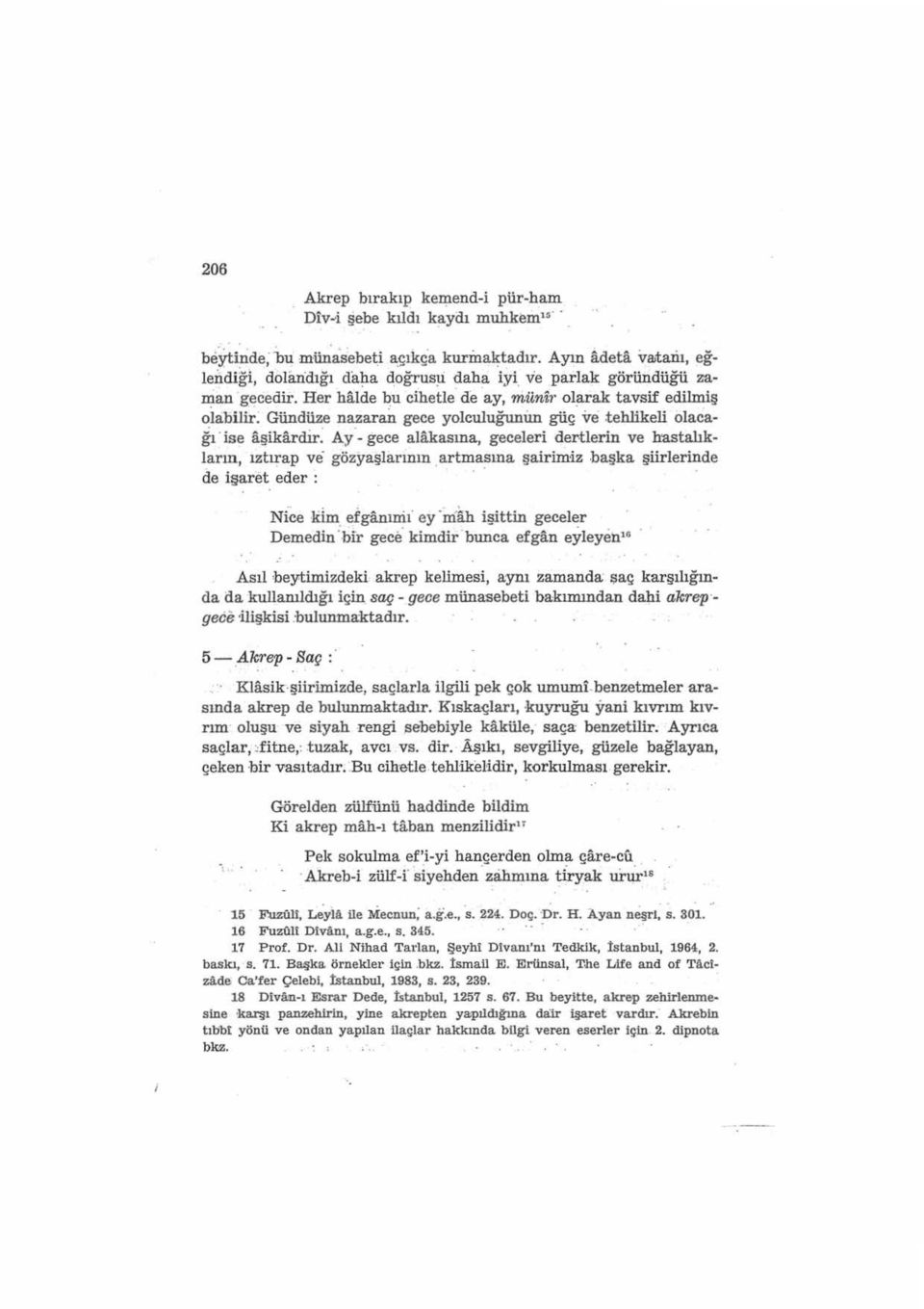 Ay- gece alakasına, geceleri dertlerin ve h-astalıkların, ıztırap ve gözyaşlarının. artmasına şairimiz.başka şiirlerinde de işaret eder : Nice ıdm.