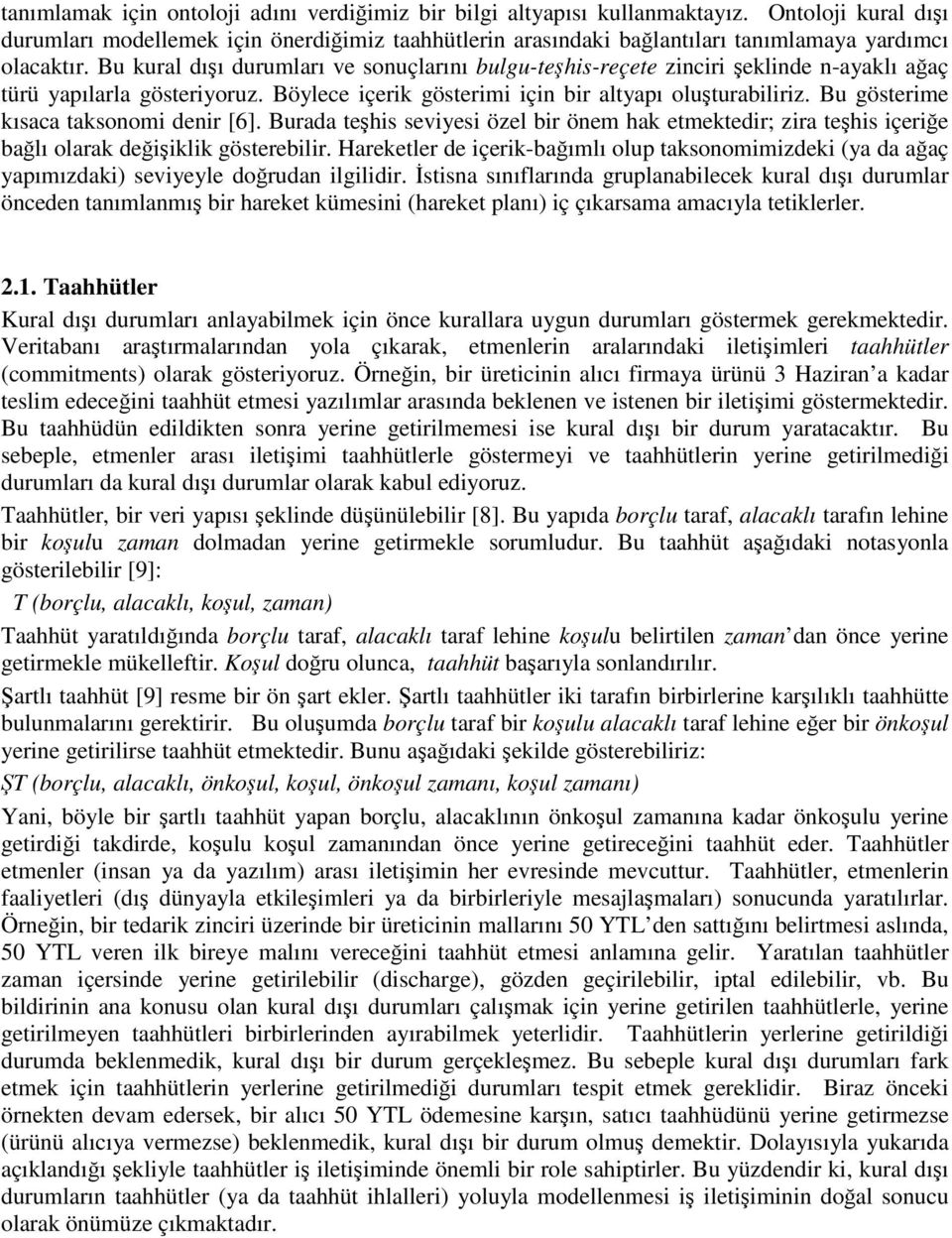 Bu gösterime kısaca taksonomi denir [6]. Burada tehis seviyesi özel bir önem hak etmektedir; zira tehis içerie balı olarak deiiklik gösterebilir.