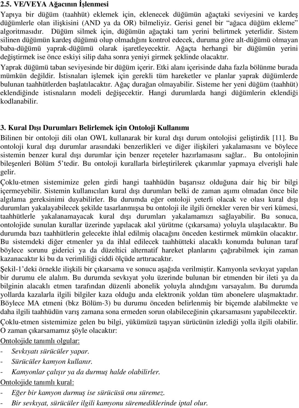 Sistem silinen düümün karde düümü olup olmadıını kontrol edecek, duruma göre alt-düümü olmayan baba-düümü yaprak-düümü olarak iaretleyecektir.