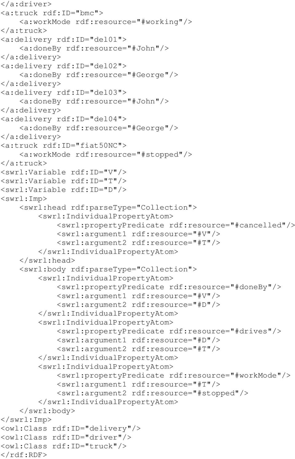 rdf:id="fiat50nc"> <a:workmode rdf:resource="#stopped"/> </a:truck> <swrl:variable rdf:id="v"/> <swrl:variable rdf:id="t"/> <swrl:variable rdf:id="d"/> <swrl:imp> <swrl:head