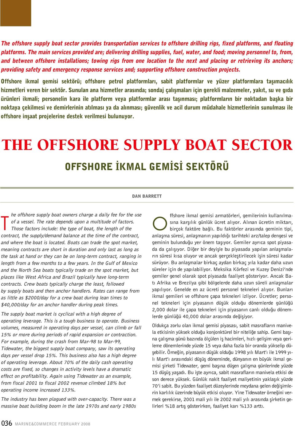 placing or retrieving its anchors; providing safety and emergency response services and; supporting offshore construction projects.